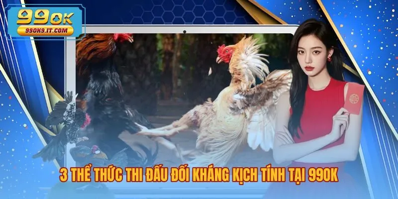 3-the-thuc-thi-dau-doi-khang-kich-tinh-tai-99ok Các thể thức thi đấu đá gà 99OK đối kháng kịch tính