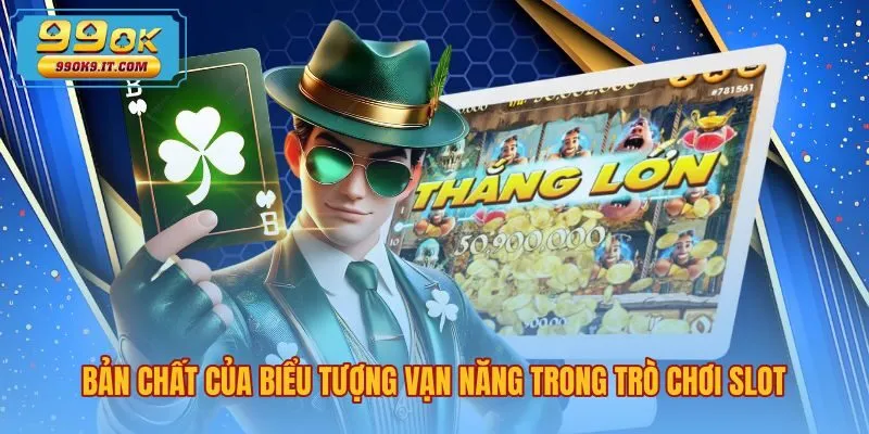 ban-chat-cua-bieu-tuong-van-nang-trong-tro-choi-slot Wild là gì trong slot cùng nguyên lý bù trừ biểu tượng