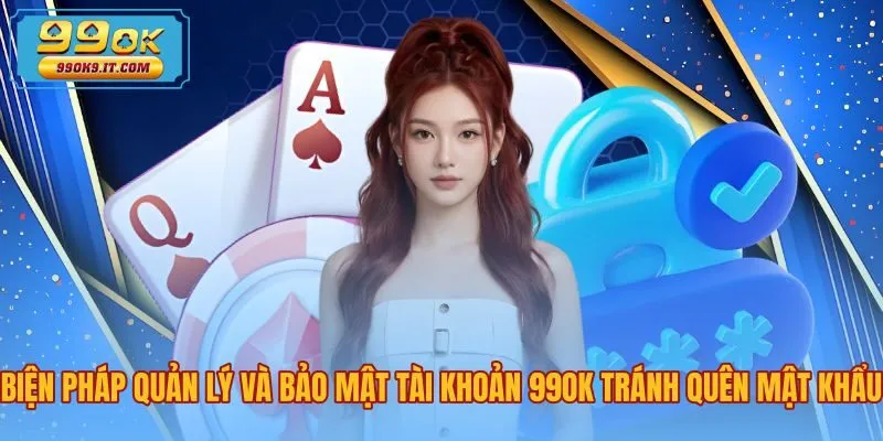 Giải pháp lưu trữ thông tin phòng tránh quên mật khẩu 99OK