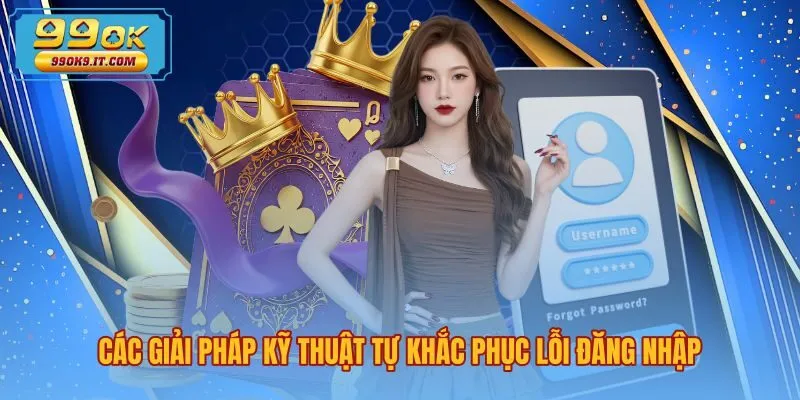 Thao tác kỹ thuật xử lý lỗi 99OK không đăng nhập được