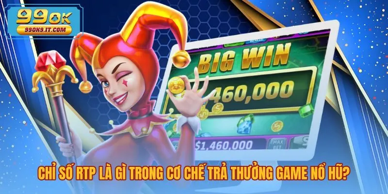 Bản chất chỉ số RTP là gì qua thuật toán trả thưởng