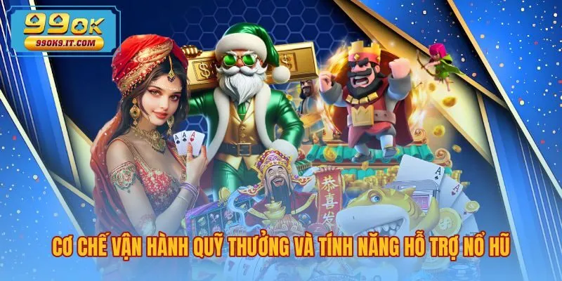 co-che-van-hanh-quy-thuong-va-tinh-nang-ho-tro-no-hu Cơ chế tích lũy Jackpot nổ hũ 99OK cùng biểu tượng Wild