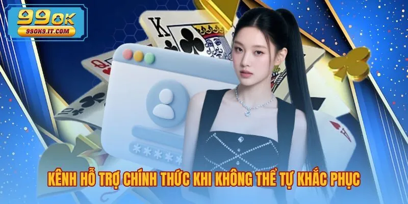 Kênh liên hệ hỗ trợ sự cố 99OK không đăng nhập được
