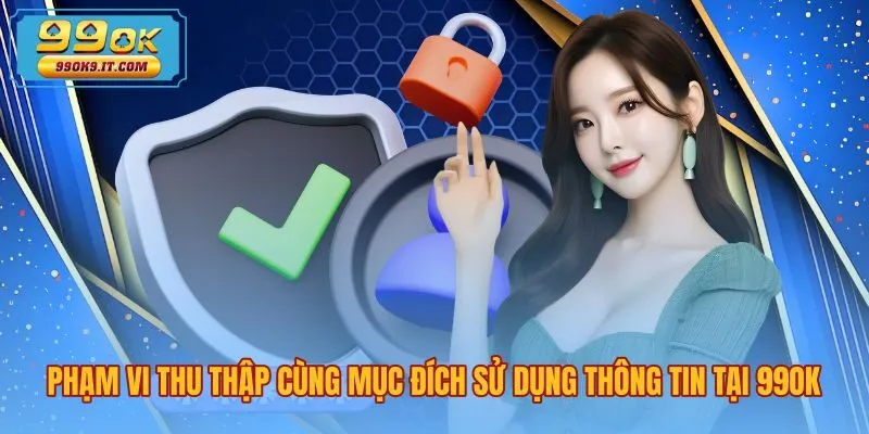 pham-vi-thu-thap-cung-muc-dich-su-dung-thong-tin-tai-99ok Tiêu chuẩn thu thập dữ liệu theo chính sách bảo mật 99OK