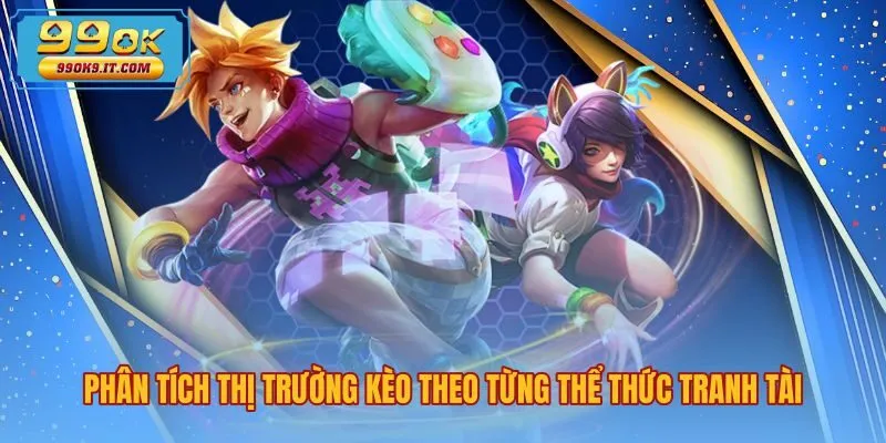 phan-tich-thi-truong-keo-theo-tung-the-thuc-tranh-tai Bảng tỷ lệ kèo esports 99OK đa dạng theo từng thể thức