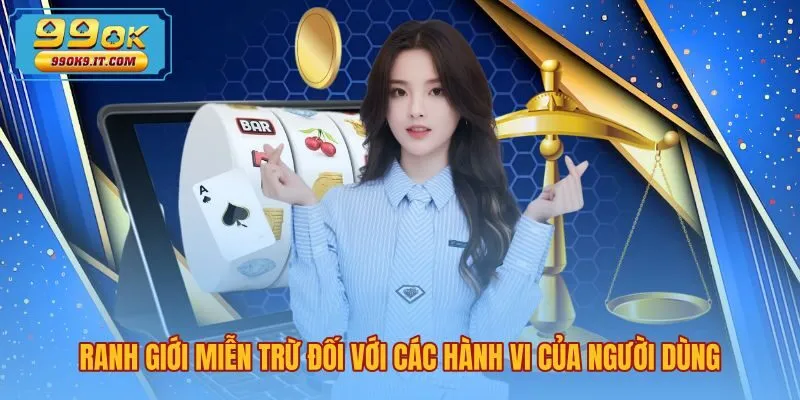 ranh-gioi-mien-tru-doi-voi-cac-hanh-vi-cua-nguoi-dung Điều khoản miễn trừ trách nhiệm 99OK về hành vi người dùng