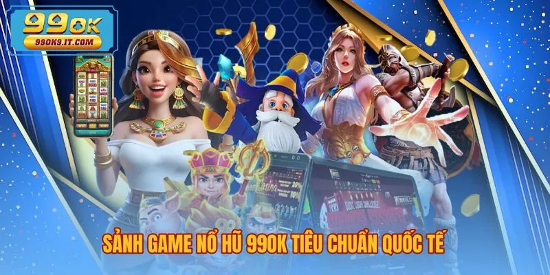 sanh-game-no-hu-99ok-tieu-chuan-quoc-te Giao diện sảnh game nổ hũ 99OK đạt chuẩn kiểm định quốc tế