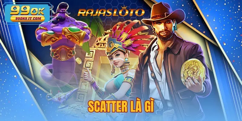 Scatter Là Gì Trong Nổ Hũ - Cơ Chế Free Spins Tại 99OK